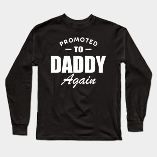 Promoted to daddy again w Long Sleeve T-Shirt